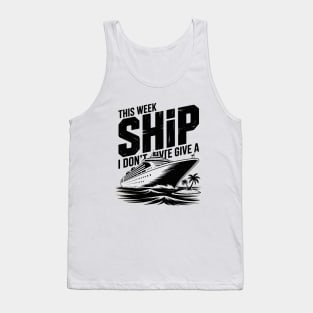 This Week I Don´t Give a Ship Cruise Trip Vacation funny Tank Top